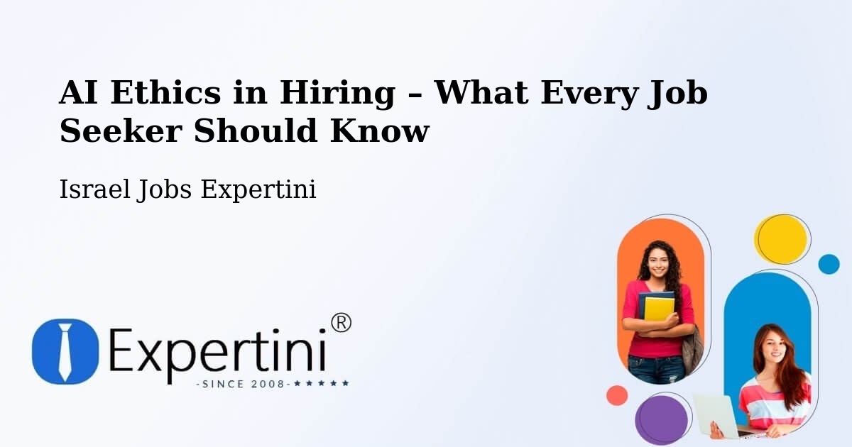 AI Ethics in Recruitment & Hiring – Netivot - Netivot, Israel Jobs Expertini
